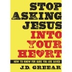 Book review of J.D. Greear’s book Stop Asking Jesus into Your Heart