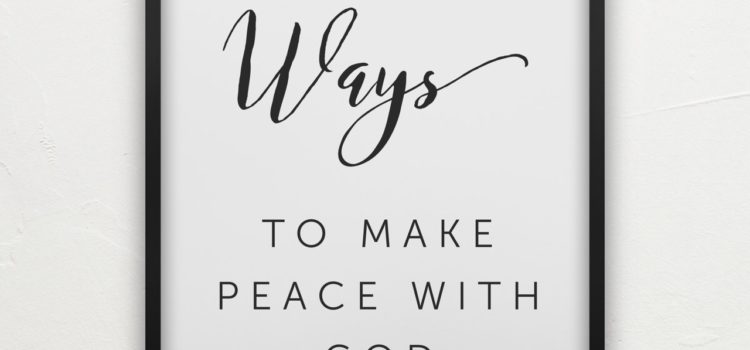 3 Ways to Make Peace With God as we renew our minds