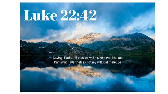 luke-22-42-let-us-always-say-god-s-will-be-done-over-our-own-selfish-will